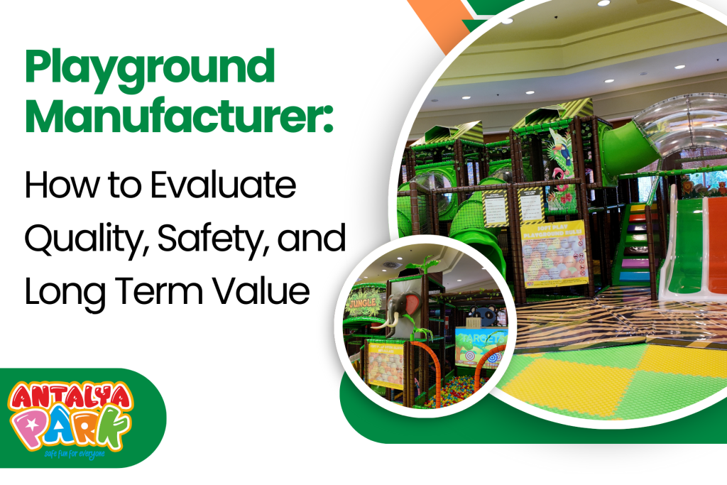 Playground Manufacturer: How to Evaluate Quality, Safety, and Long Term Value